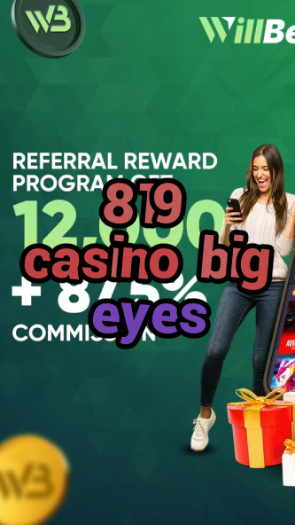 819 casino big eyes-igamblinglist.com
