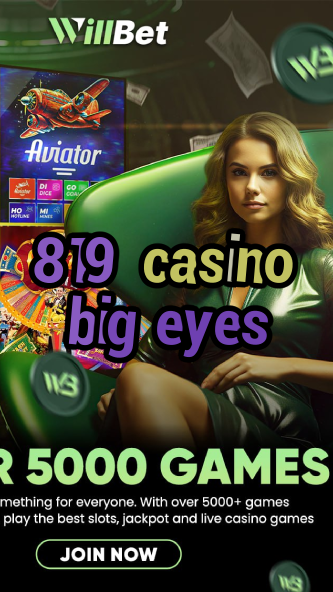 819 casino big eyes-igamblinglist.com